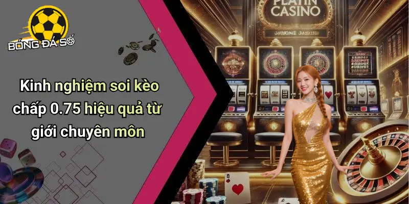 Kèo Chấp 0.75 Là Gì