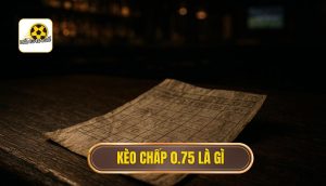 Kèo chấp 0.75 là gì