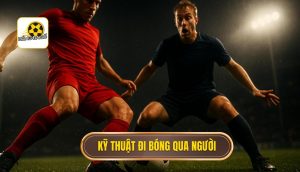 Kỹ thuật đi bóng qua người