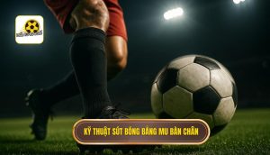 Kỹ thuật sút bóng bằng mu bàn chân