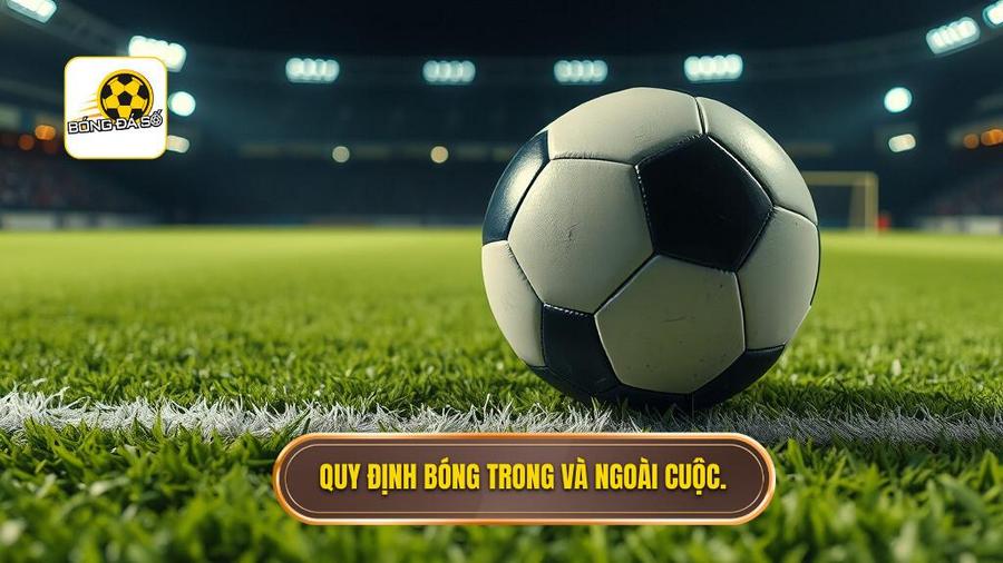 Quả phạt góc bóng đi ra ngoài sân rồi bay vào lại: Luật FIFA và những tranh cãi sân cỏ 1 Quy định bóng trong và ngoài cuộc.