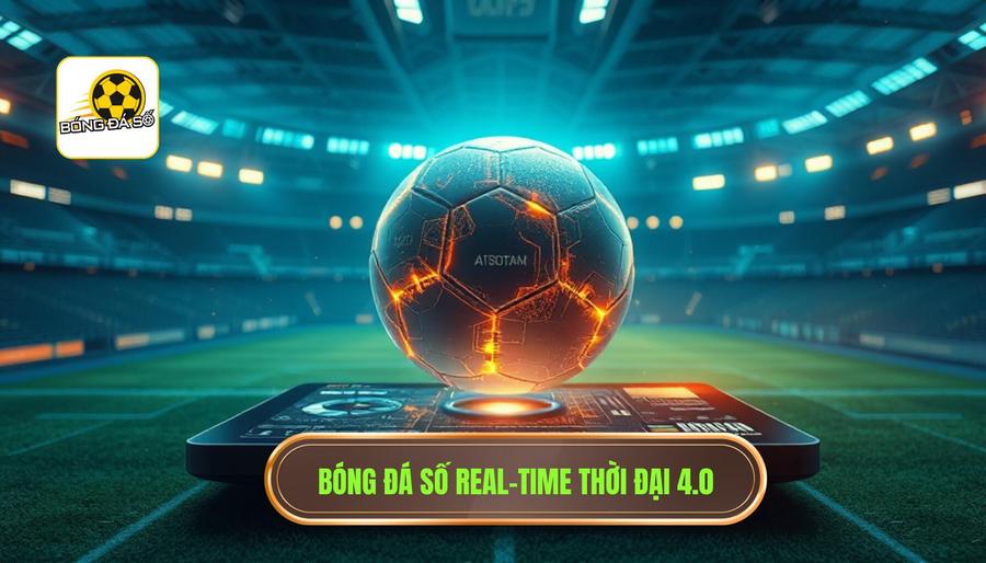Bóng Đá Số Real-time: Kỷ Nguyên Của Dữ Liệu Trực Tuyến Tốc Độ Cao 1 Hiểu đúng về bóng đá số real-time trong thời đại 4.0
