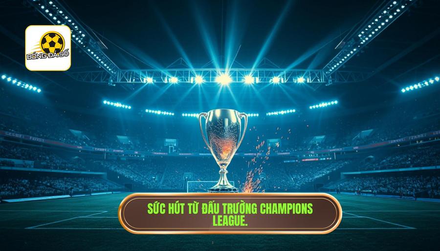 Bóng đá số C1 hôm nay: Phân tích chuyên sâu và nhận định từ chuyên gia 1 Sức hút mãnh liệt của đấu trường Champions League