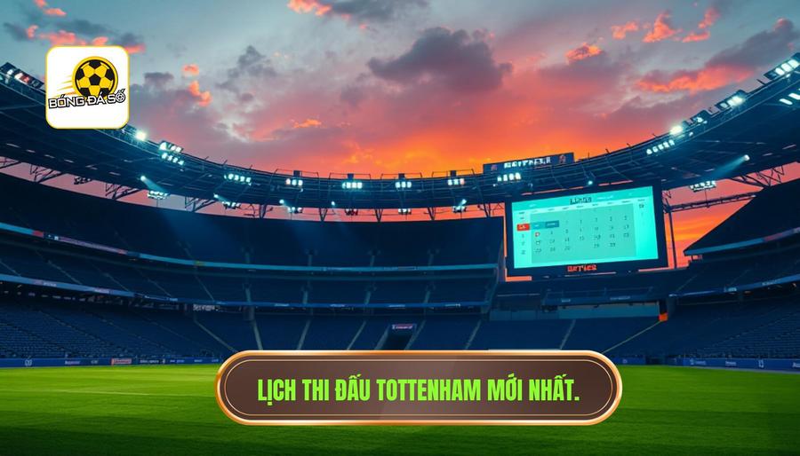 Lịch thi đấu dự kiến và khung giờ phổ biến của Tottenham