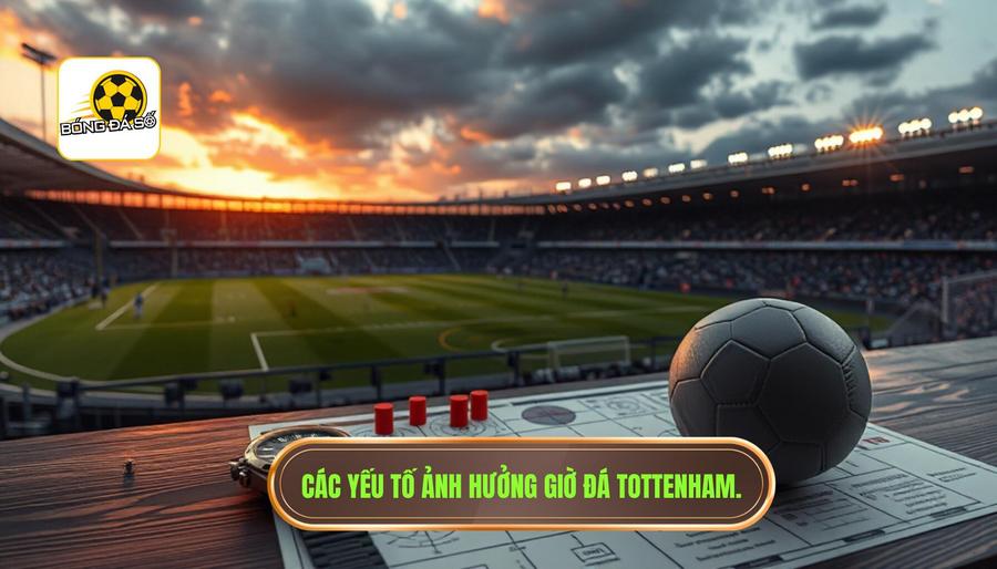 Phân tích các yếu tố ảnh hưởng đến giờ đá của Tottenham