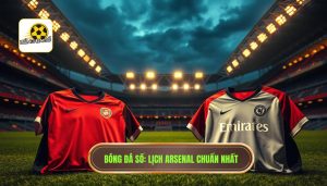Arsenal đá mấy giờ? Cập nhật lịch thi đấu và thông tin giờ giấc mới nhất